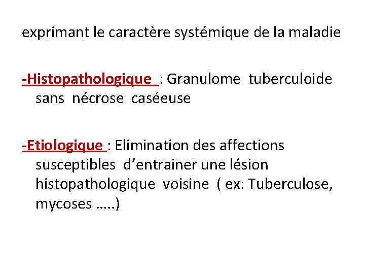 exprimant le caractère systémique de la maladie -Histopathologique : Granulome tuberculoide sans nécrose caséeuse