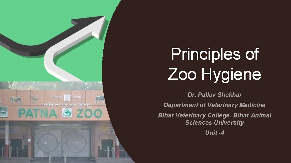 Principles of Zoo Hygiene Dr. Pallav Shekhar Department of Veterinary Medicine Bihar Veterinary College,