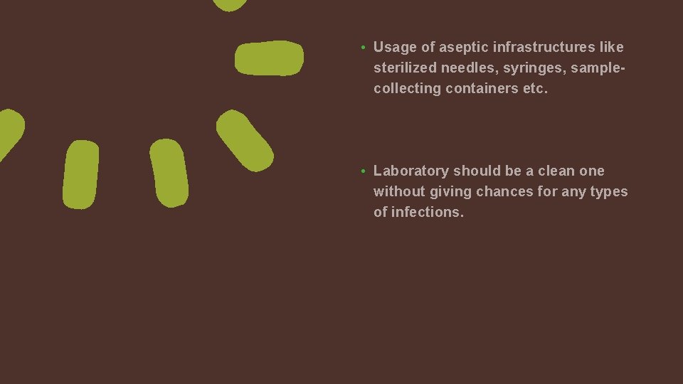  • Usage of aseptic infrastructures like sterilized needles, syringes, samplecollecting containers etc. •