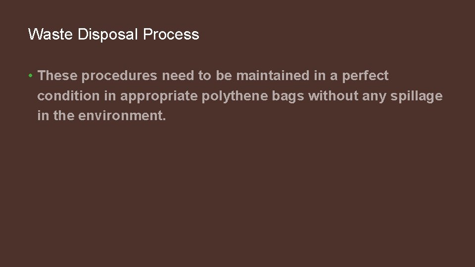 Waste Disposal Process • These procedures need to be maintained in a perfect condition