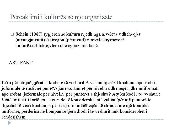 Përcaktimi i kulturës së një organizate � Schein (1987) sygjeron se kultura rrjedh nga