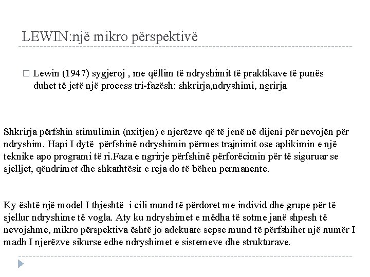 LEWIN: një mikro përspektivë � Lewin (1947) sygjeroj , me qëllim të ndryshimit të