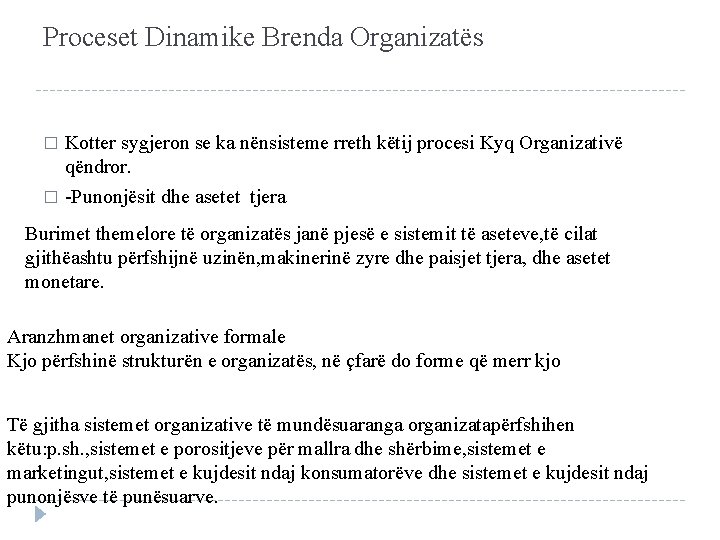 Proceset Dinamike Brenda Organizatës Kotter sygjeron se ka nënsisteme rreth këtij procesi Kyq Organizativë
