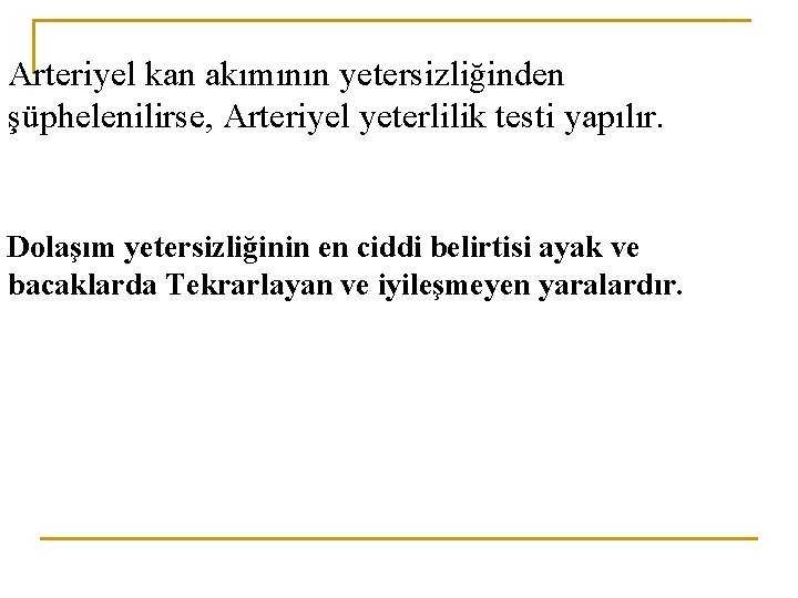 Arteriyel kan akımının yetersizliğinden şüphelenilirse, Arteriyel yeterlilik testi yapılır. Dolaşım yetersizliğinin en ciddi belirtisi