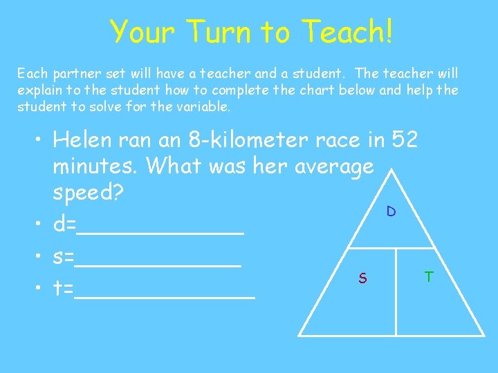 Your Turn to Teach! Each partner set will have a teacher and a student.