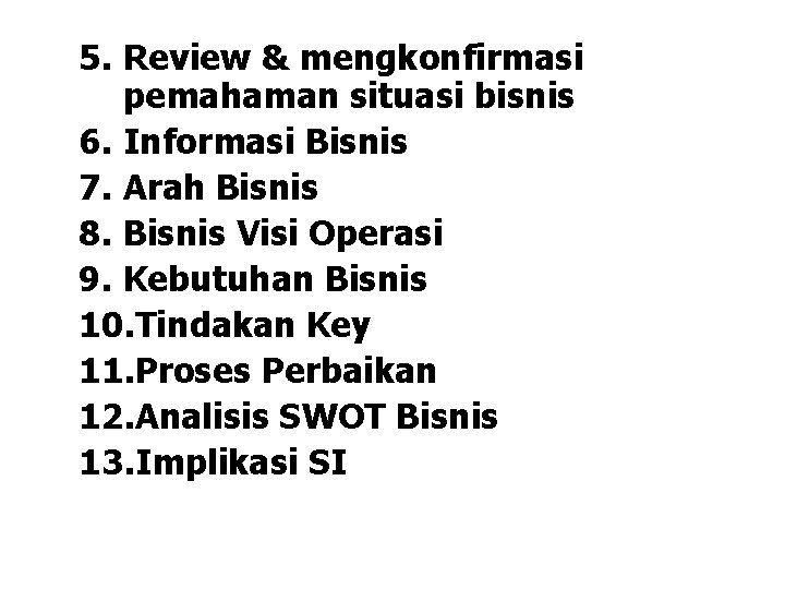 5. Review & mengkonfirmasi pemahaman situasi bisnis 6. Informasi Bisnis 7. Arah Bisnis 8. 5. Review & mengkonfirmasi pemahaman situasi bisnis 6. Informasi Bisnis 7. Arah Bisnis 8.