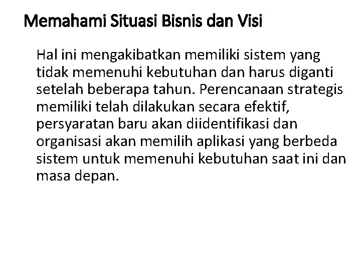 Memahami Situasi Bisnis dan Visi Hal ini mengakibatkan memiliki sistem yang tidak memenuhi kebutuhan Memahami Situasi Bisnis dan Visi Hal ini mengakibatkan memiliki sistem yang tidak memenuhi kebutuhan
