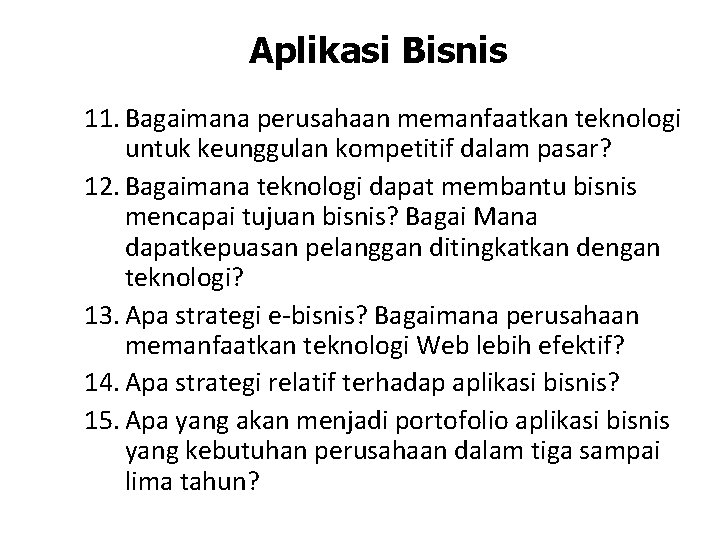 Aplikasi Bisnis 11. Bagaimana perusahaan memanfaatkan teknologi untuk keunggulan kompetitif dalam pasar? 12. Bagaimana