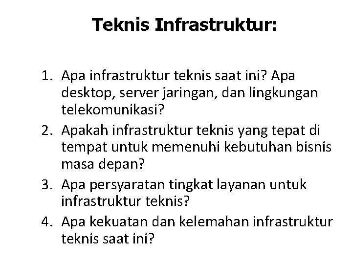 Teknis Infrastruktur: 1. Apa infrastruktur teknis saat ini? Apa desktop, server jaringan, dan lingkungan Teknis Infrastruktur: 1. Apa infrastruktur teknis saat ini? Apa desktop, server jaringan, dan lingkungan