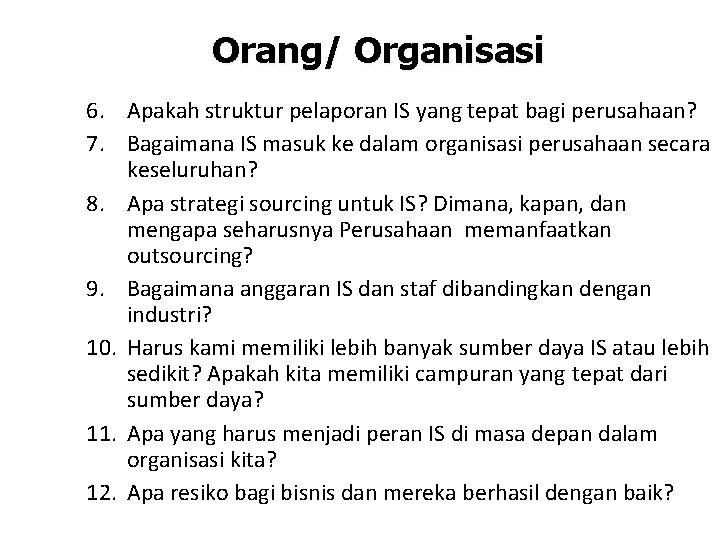 Orang/ Organisasi 6. Apakah struktur pelaporan IS yang tepat bagi perusahaan? 7. Bagaimana IS