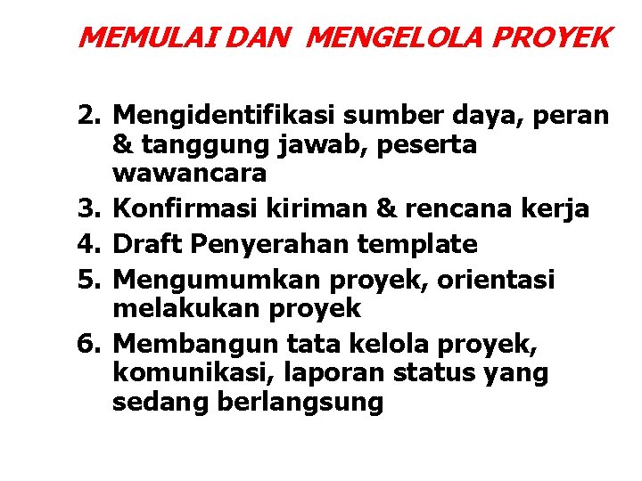 MEMULAI DAN MENGELOLA PROYEK 2. Mengidentifikasi sumber daya, peran & tanggung jawab, peserta wawancara MEMULAI DAN MENGELOLA PROYEK 2. Mengidentifikasi sumber daya, peran & tanggung jawab, peserta wawancara