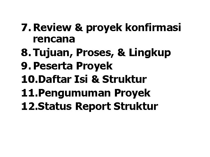 7. Review & proyek konfirmasi rencana 8. Tujuan, Proses, & Lingkup 9. Peserta Proyek