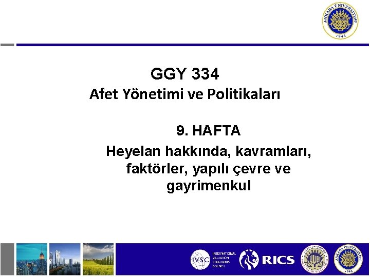 GGY 334 Afet Yönetimi ve Politikaları 9. HAFTA Heyelan hakkında, kavramları, faktörler, yapılı çevre