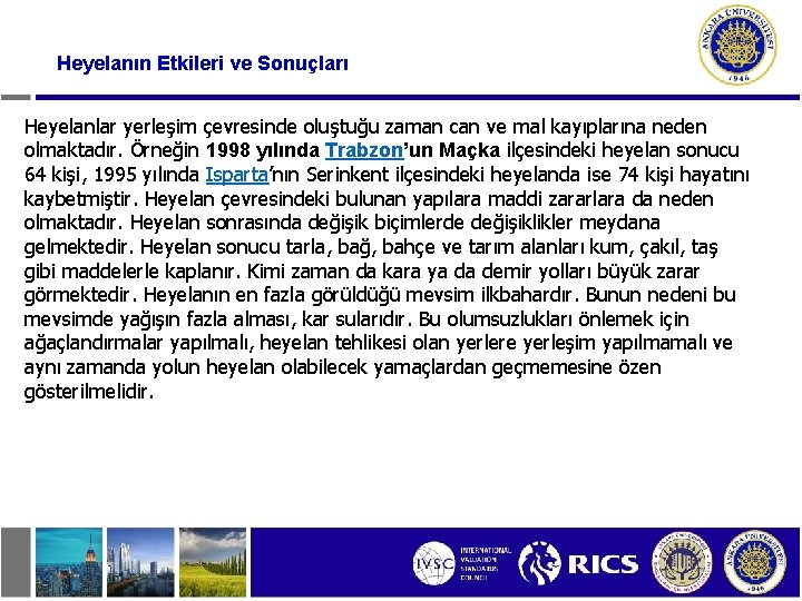 Heyelanın Etkileri ve Sonuçları Heyelanlar yerleşim çevresinde oluştuğu zaman can ve mal kayıplarına neden