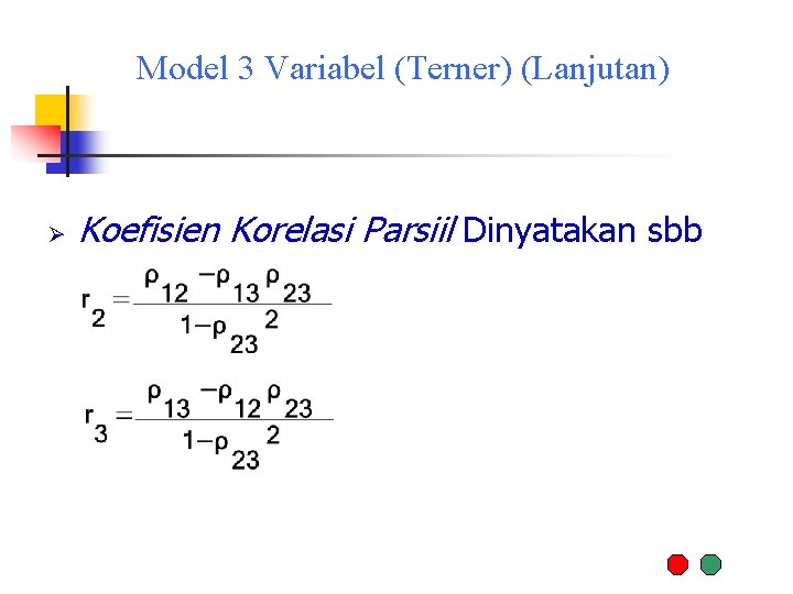 Model 3 Variabel (Terner) (Lanjutan) Ø Koefisien Korelasi Parsiil Dinyatakan sbb 