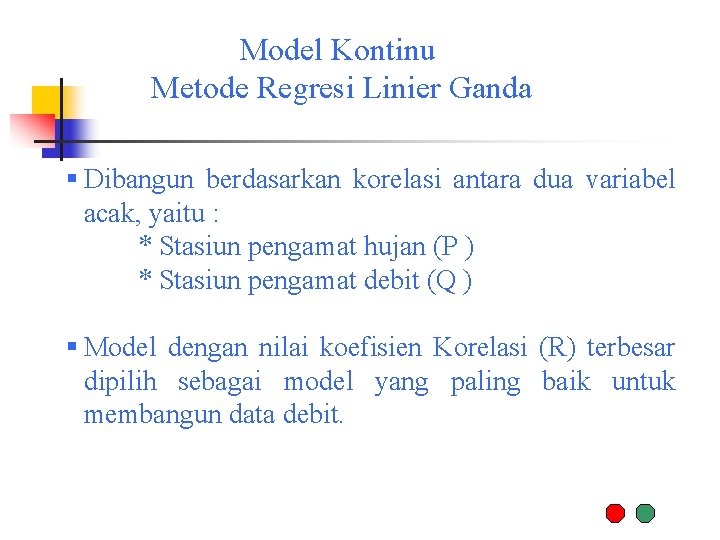 Model Kontinu Metode Regresi Linier Ganda § Dibangun berdasarkan korelasi antara dua variabel acak,