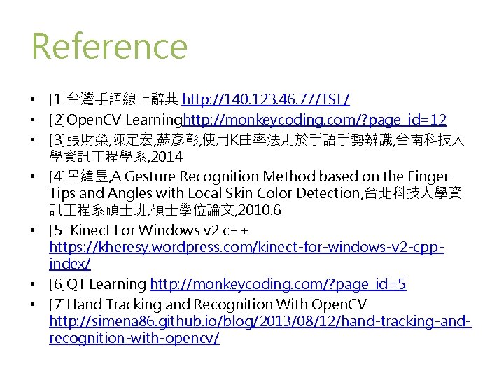 Reference • [1]台灣手語線上辭典 http: //140. 123. 46. 77/TSL/ • [2]Open. CV Learninghttp: //monkeycoding. com/?