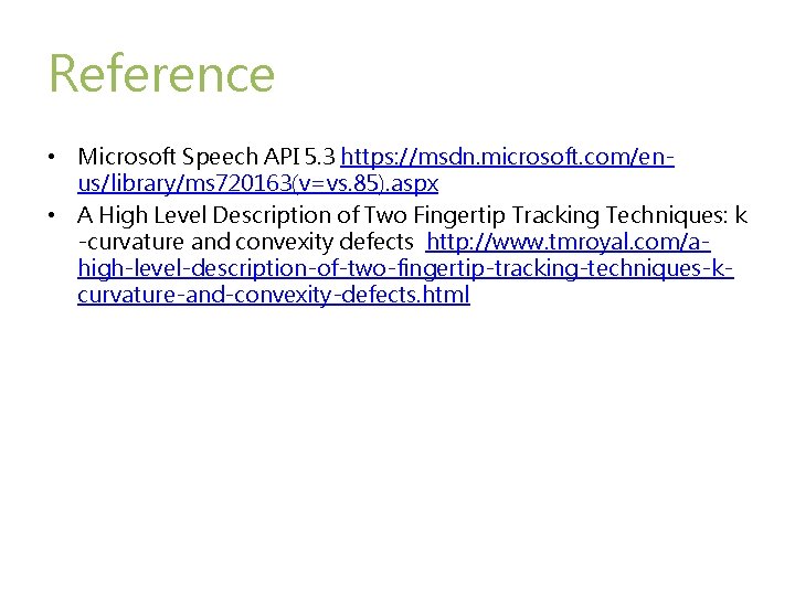 Reference • Microsoft Speech API 5. 3 https: //msdn. microsoft. com/enus/library/ms 720163(v=vs. 85). aspx Reference • Microsoft Speech API 5. 3 https: //msdn. microsoft. com/enus/library/ms 720163(v=vs. 85). aspx