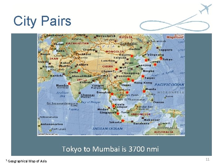 City Pairs Tokyo to Mumbai is 3700 nmi 7 Geographical Map of Asia 11 City Pairs Tokyo to Mumbai is 3700 nmi 7 Geographical Map of Asia 11