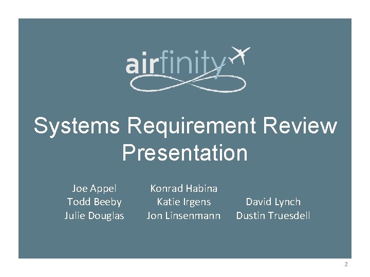Systems Requirement Review Presentation Joe Appel Todd Beeby Julie Douglas Konrad Habina Katie Irgens Systems Requirement Review Presentation Joe Appel Todd Beeby Julie Douglas Konrad Habina Katie Irgens