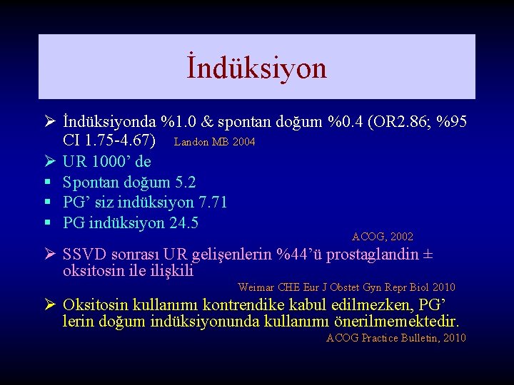 İndüksiyon Ø İndüksiyonda %1. 0 & spontan doğum %0. 4 (OR 2. 86; %95 İndüksiyon Ø İndüksiyonda %1. 0 & spontan doğum %0. 4 (OR 2. 86; %95