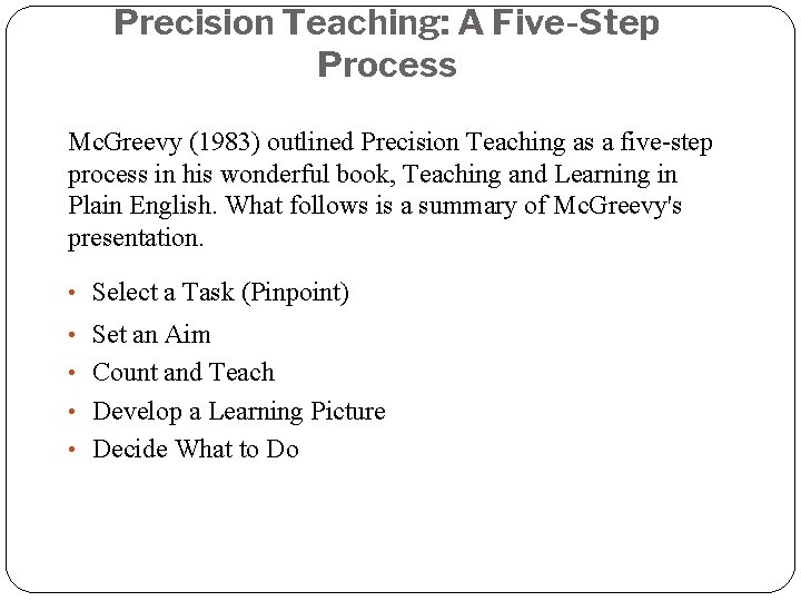 Precision Teaching: A Five-Step Process Mc. Greevy (1983) outlined Precision Teaching as a five-step
