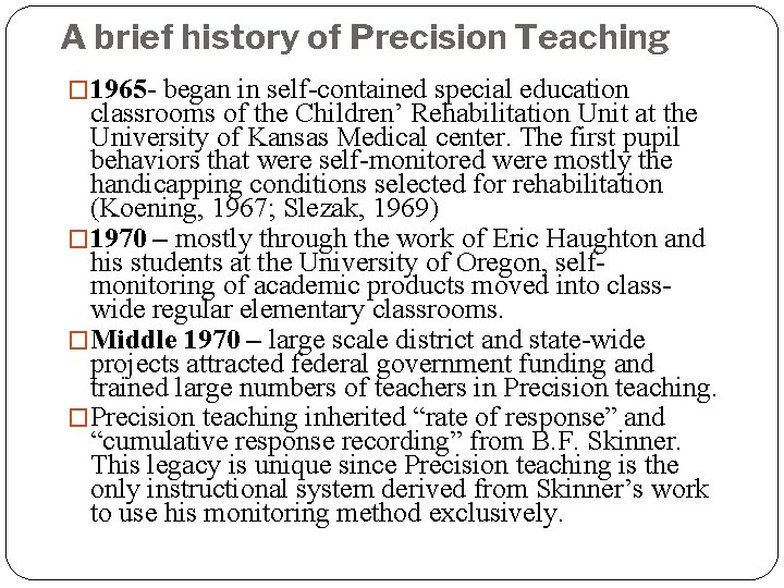 A brief history of Precision Teaching � 1965 - began in self-contained special education