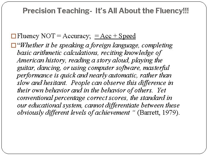 Precision Teaching- It’s All About the Fluency!!! � Fluency NOT = Accuracy; = Acc