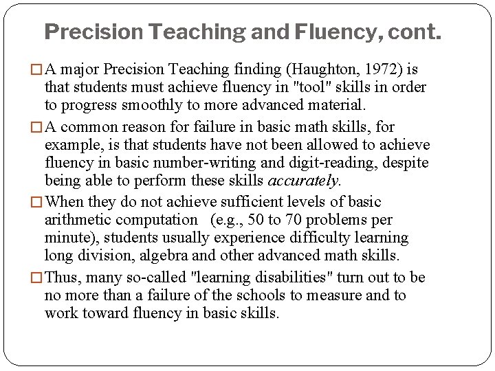 Precision Teaching and Fluency, cont. � A major Precision Teaching finding (Haughton, 1972) is