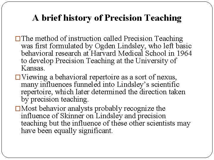 A brief history of Precision Teaching �The method of instruction called Precision Teaching was
