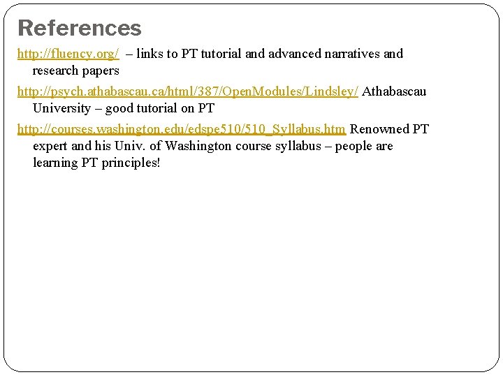 References http: //fluency. org/ – links to PT tutorial and advanced narratives and research