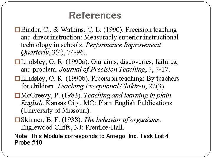 References � Binder, C. , & Watkins, C. L. (1990). Precision teaching and direct