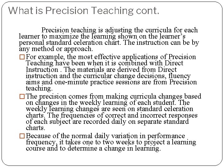 What is Precision Teaching cont. Precision teaching is adjusting the curricula for each learner