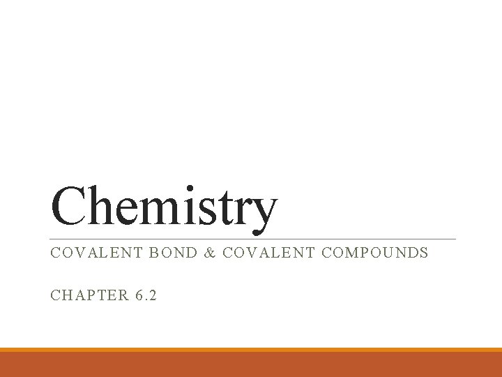 Chemistry COVALENT BOND & COVALENT COMPOUNDS CHAPTER 6. 2 