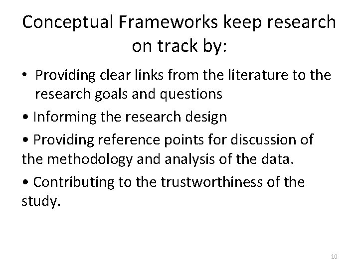 Conceptual Frameworks keep research on track by: • Providing clear links from the literature