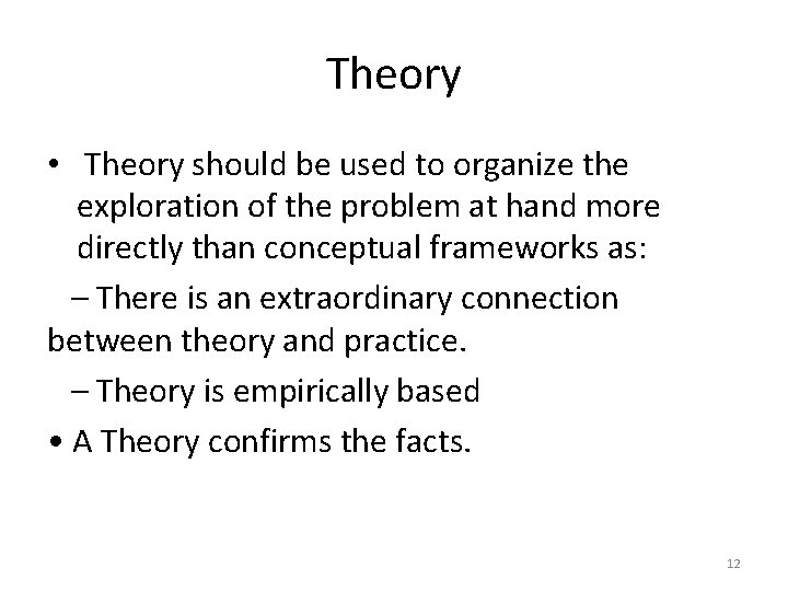 Theory • Theory should be used to organize the exploration of the problem at