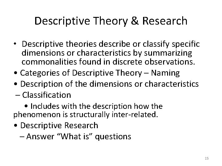 Descriptive Theory & Research • Descriptive theories describe or classify specific dimensions or characteristics