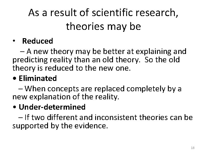 As a result of scientific research, theories may be • Reduced – A new