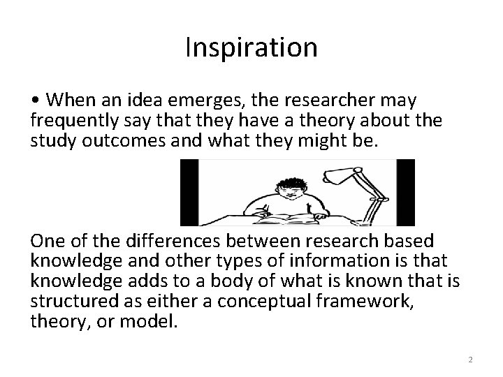 Inspiration • When an idea emerges, the researcher may frequently say that they have
