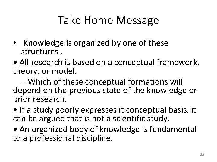 Take Home Message • Knowledge is organized by one of these structures. • All