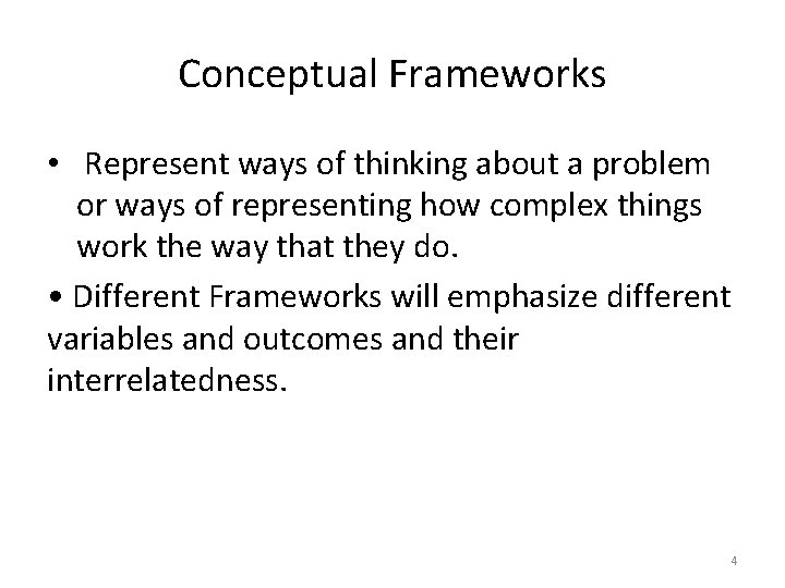 Conceptual Frameworks • Represent ways of thinking about a problem or ways of representing