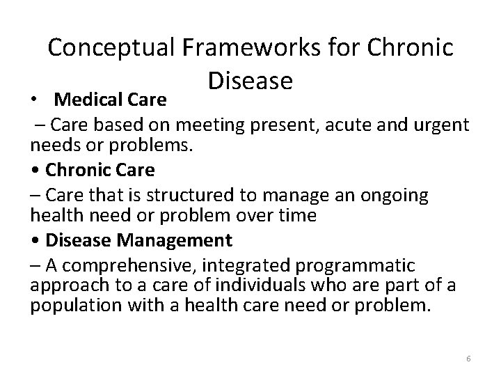 Conceptual Frameworks for Chronic Disease • Medical Care – Care based on meeting present,