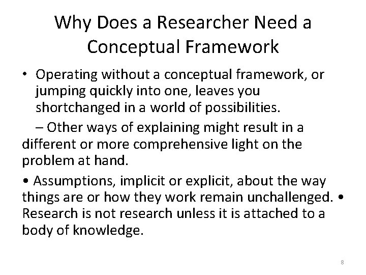 Why Does a Researcher Need a Conceptual Framework • Operating without a conceptual framework,
