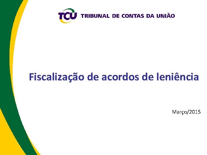 Fiscalização de acordos de leniência Março/2015 
