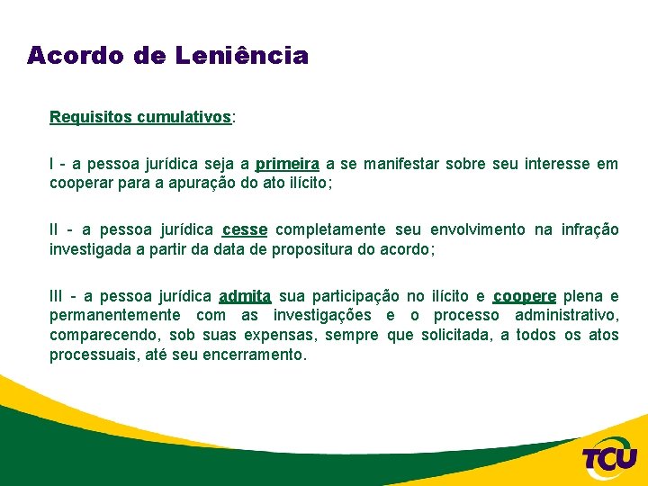 Acordo de Leniência Requisitos cumulativos: I - a pessoa jurídica seja a primeira a