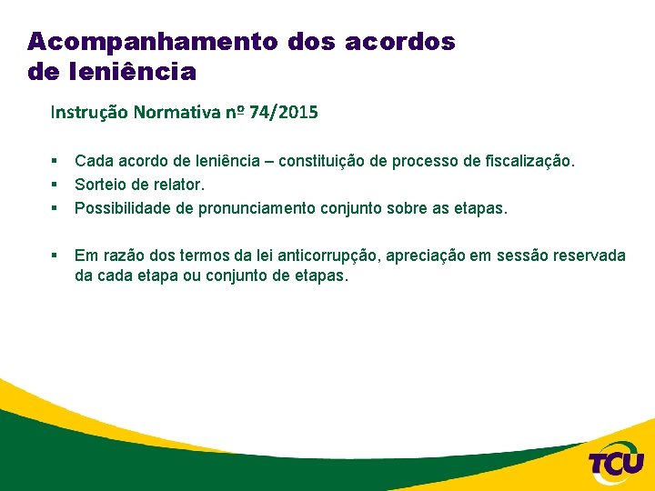 Acompanhamento dos acordos de leniência Instrução Normativa nº 74/2015 § § § Cada acordo