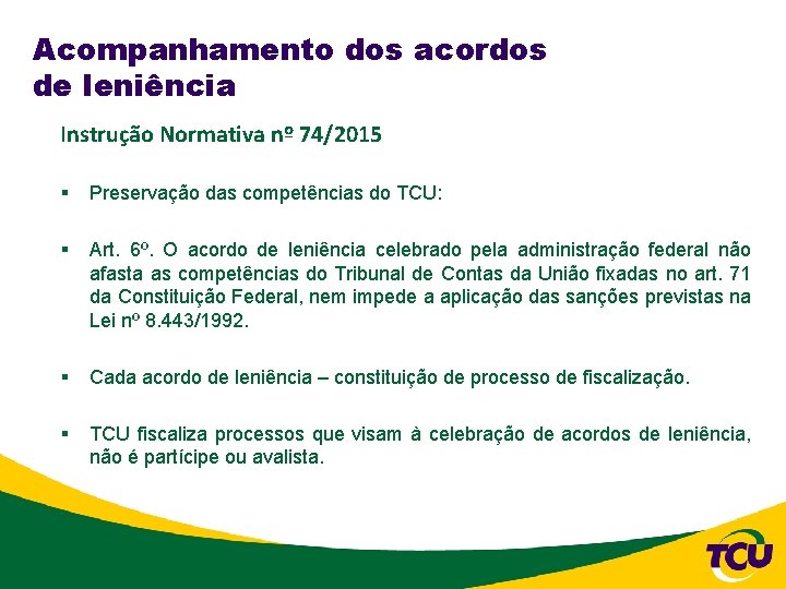 Acompanhamento dos acordos de leniência Instrução Normativa nº 74/2015 § Preservação das competências do