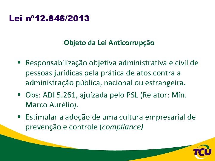 Lei nº 12. 846/2013 Objeto da Lei Anticorrupção § Responsabilização objetiva administrativa e civil