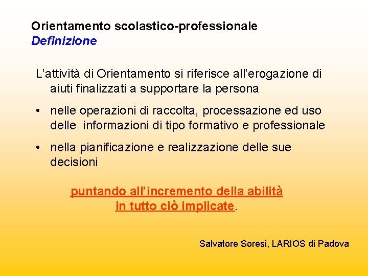 Orientamento scolastico-professionale Definizione L’attività di Orientamento si riferisce all’erogazione di aiuti finalizzati a supportare