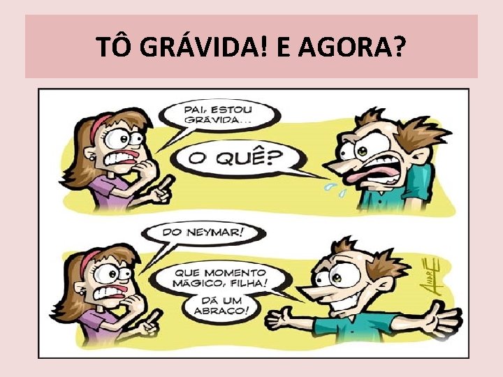 TÔ GRÁVIDA! E AGORA? 